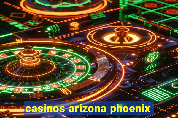 casinos arizona phoenix