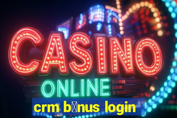 crm b么nus login