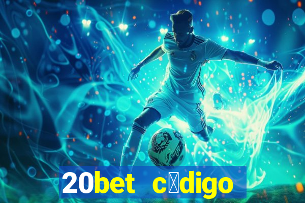 20bet c贸digo b么nus 5 reais