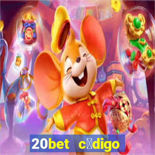 20bet c贸digo b么nus 5 reais