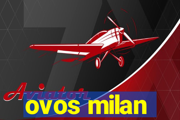 ovos milan