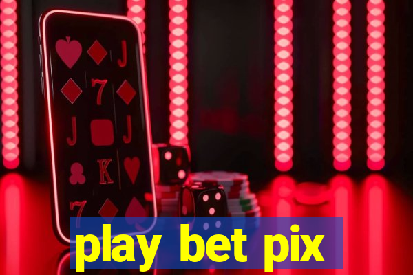 play bet pix