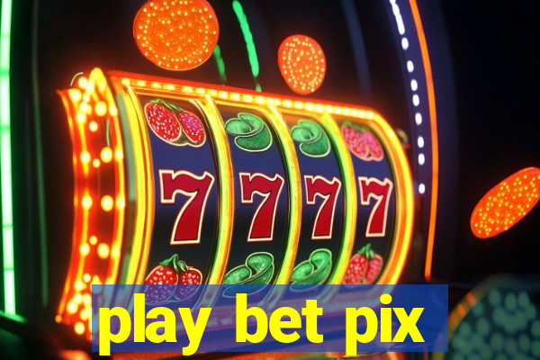 play bet pix