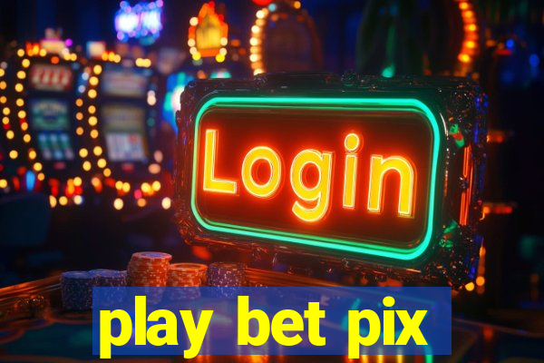 play bet pix