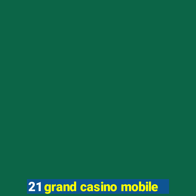 21 grand casino mobile