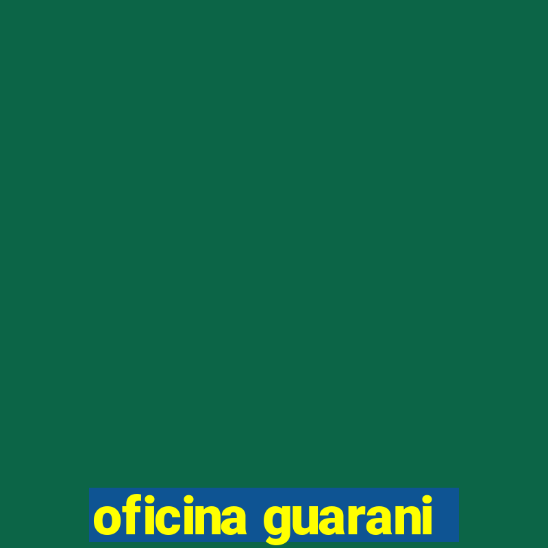 oficina guarani