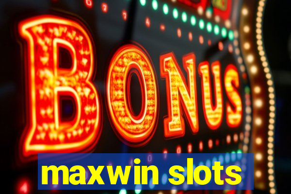 maxwin slots