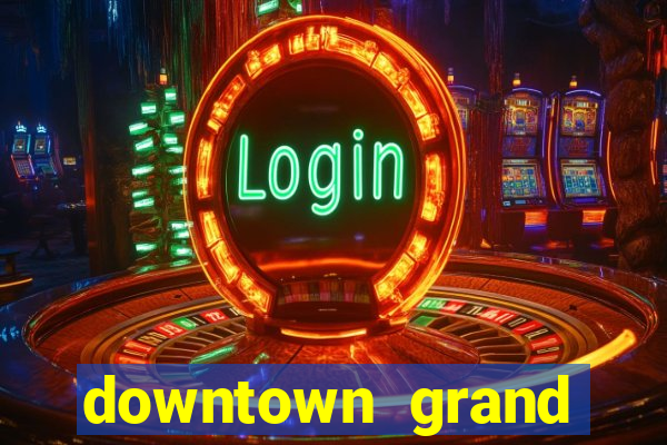 downtown grand hotel casino