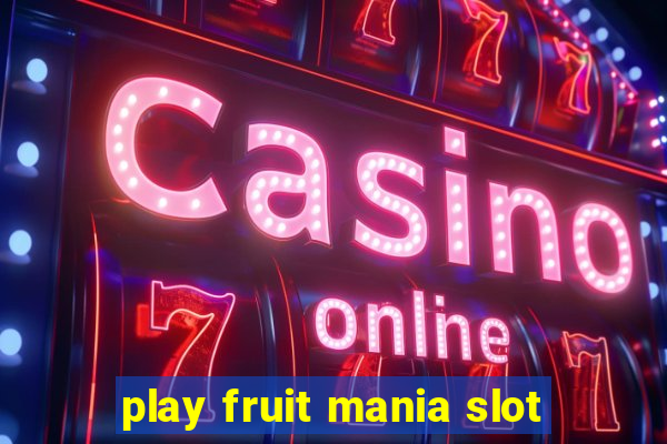 play fruit mania slot