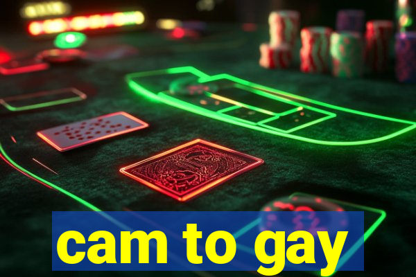 cam to gay