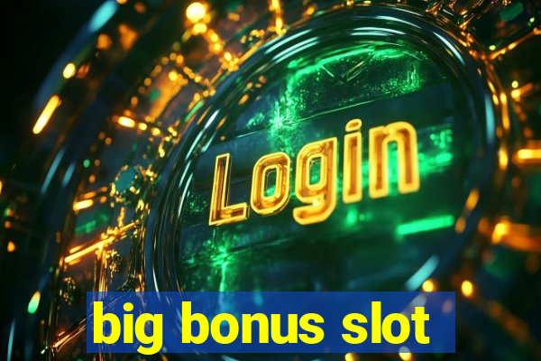 big bonus slot