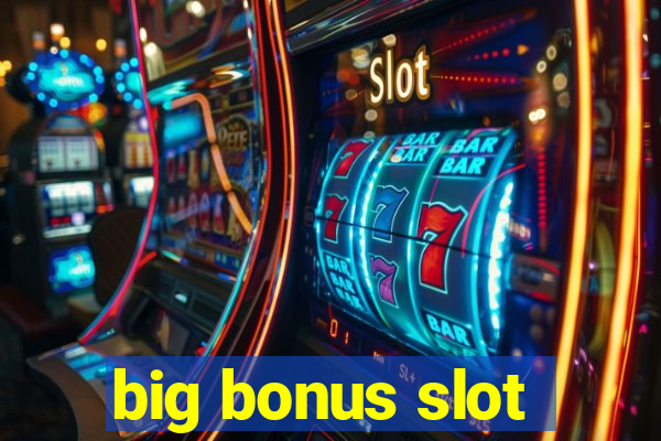 big bonus slot