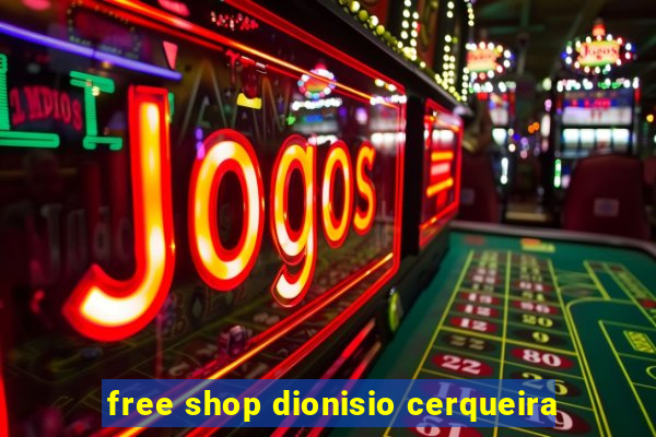 free shop dionisio cerqueira