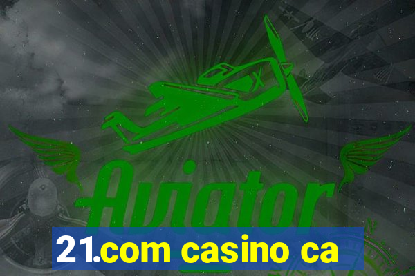 21.com casino ca