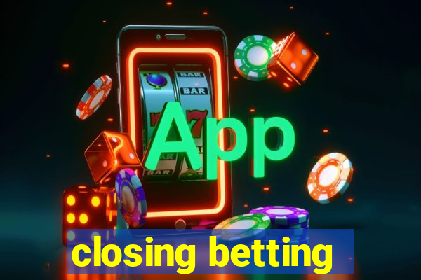 closing betting