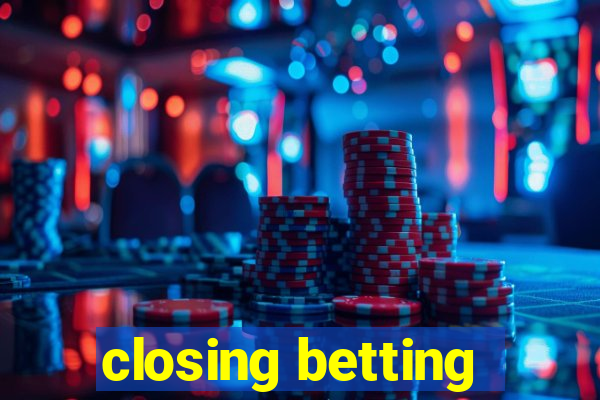 closing betting