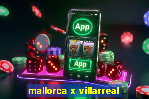 mallorca x villarreal