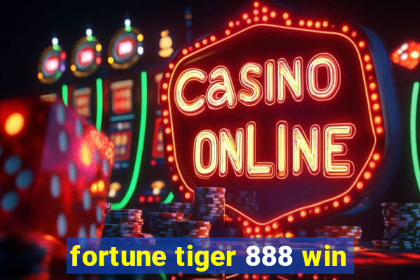 fortune tiger 888 win