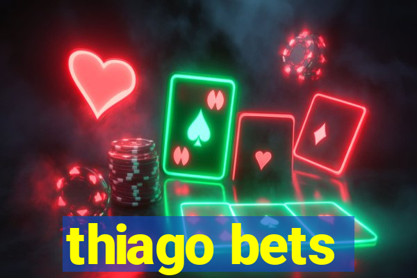 thiago bets