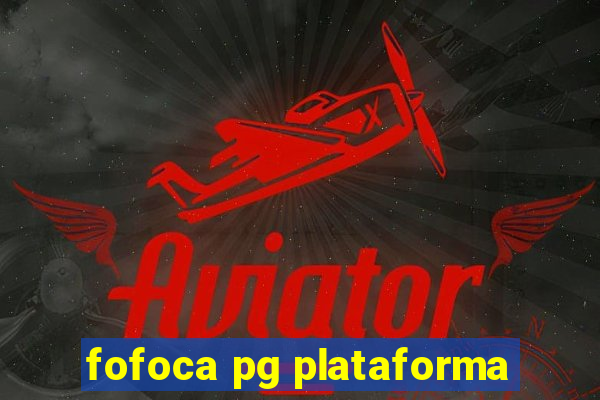 fofoca pg plataforma