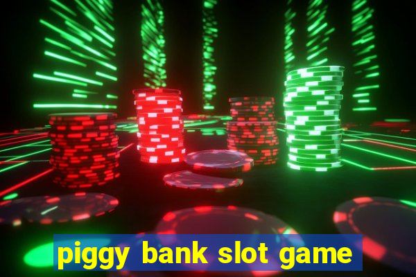 piggy bank slot game