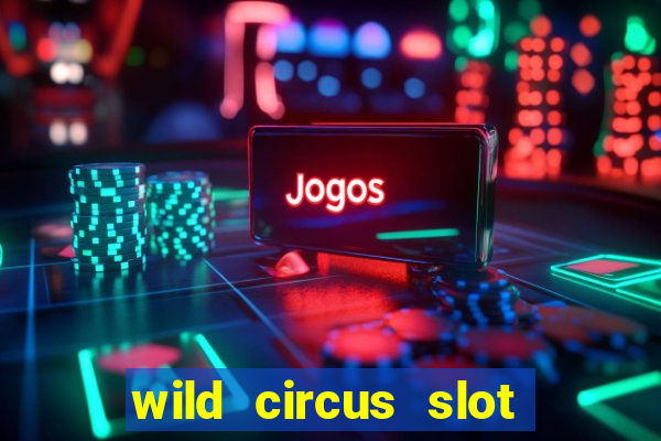 wild circus slot free play