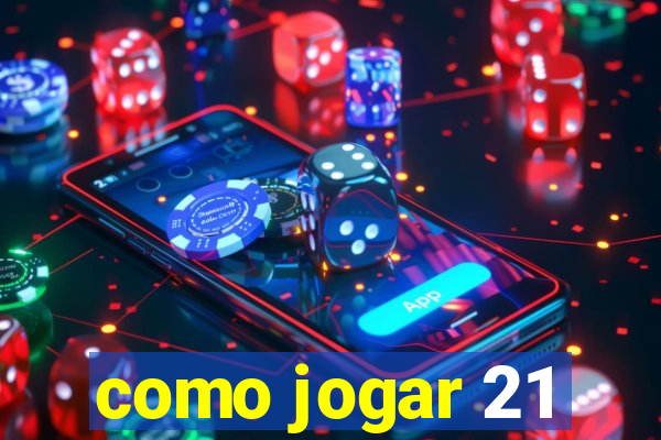 como jogar 21