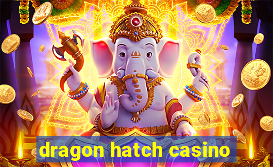 dragon hatch casino