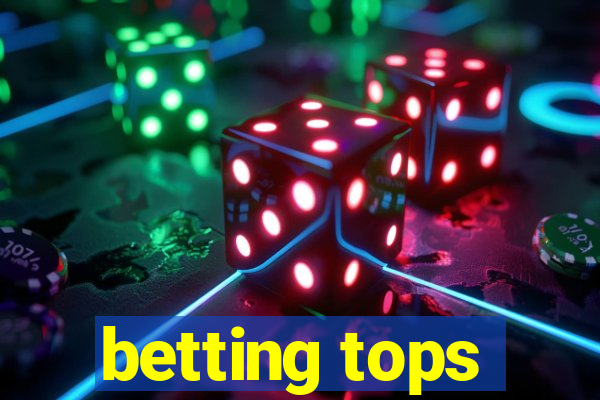 betting tops