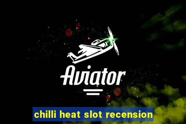 chilli heat slot recension