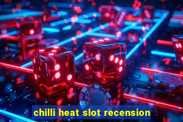 chilli heat slot recension