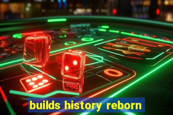 builds history reborn