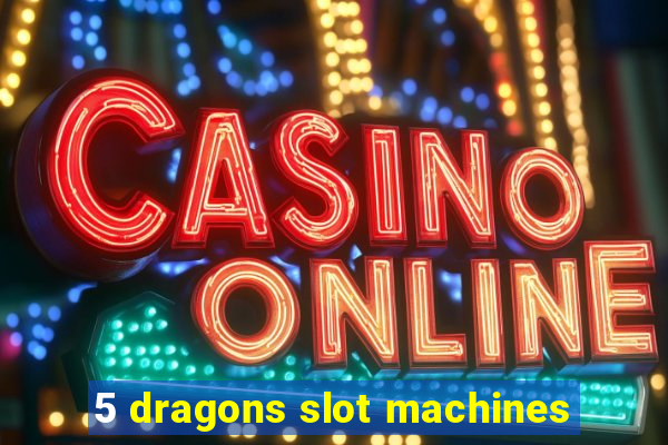 5 dragons slot machines