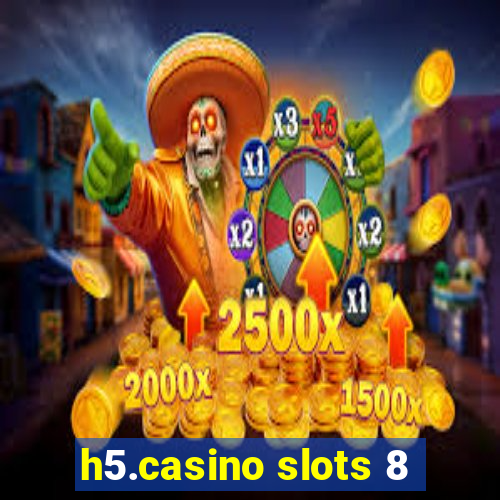 h5.casino slots 8