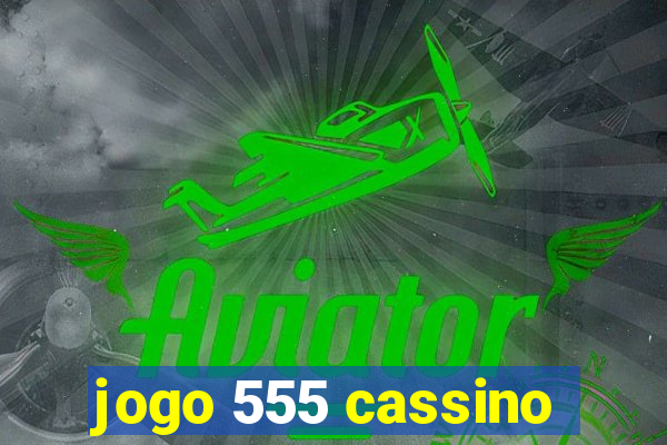 jogo 555 cassino