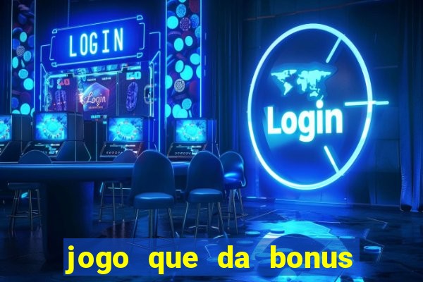 jogo que da bonus no cadastro