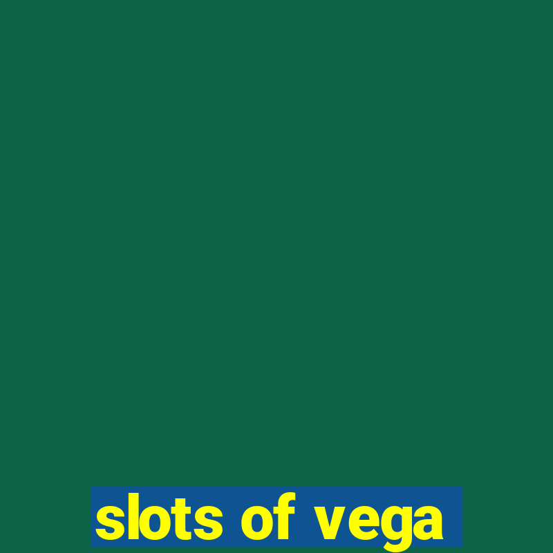 slots of vega