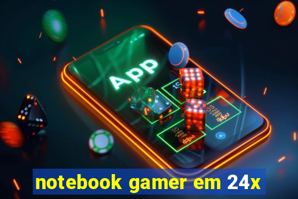 notebook gamer em 24x