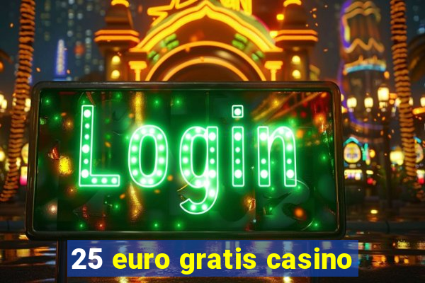 25 euro gratis casino