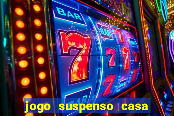 jogo suspenso casa de aposta