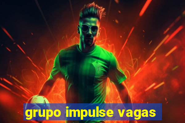 grupo impulse vagas