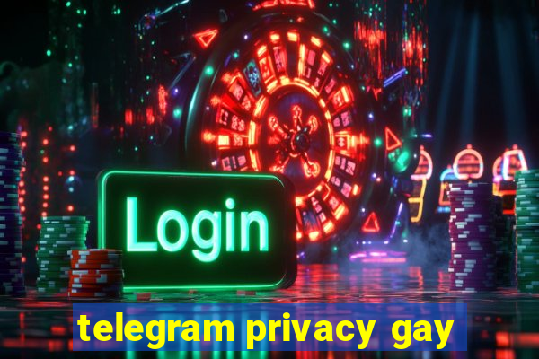 telegram privacy gay