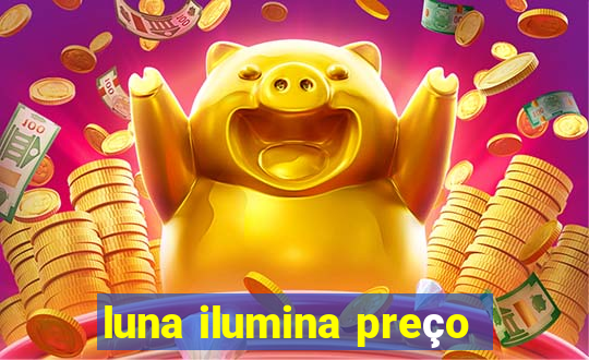 luna ilumina preço