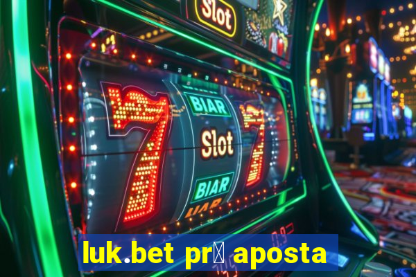 luk.bet pr茅 aposta