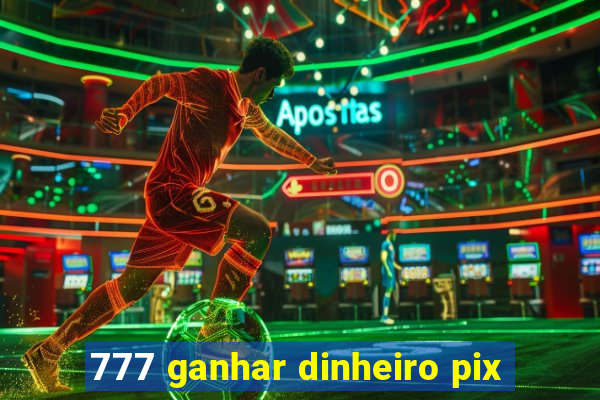 777 ganhar dinheiro pix