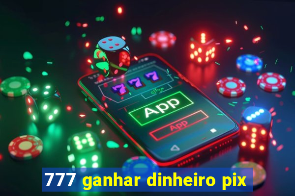 777 ganhar dinheiro pix