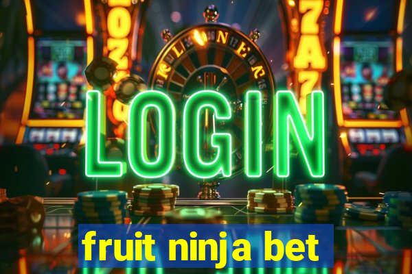 fruit ninja bet