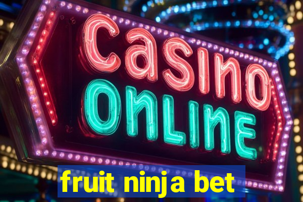 fruit ninja bet