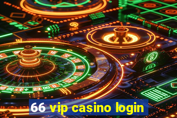 66 vip casino login