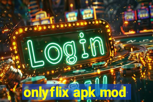 onlyflix apk mod